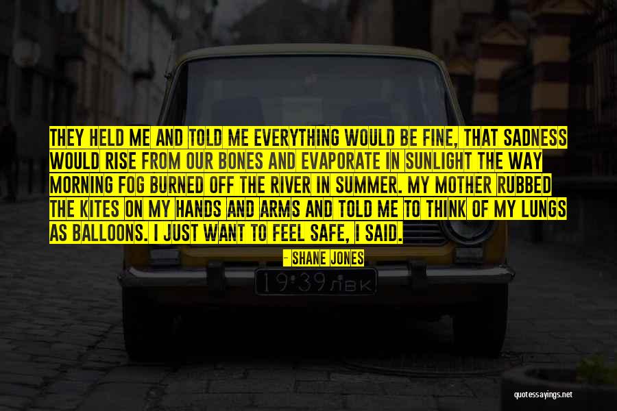 Everything Be Fine Quotes By Shane Jones Everything Be Fine Quotes By Shane Jones