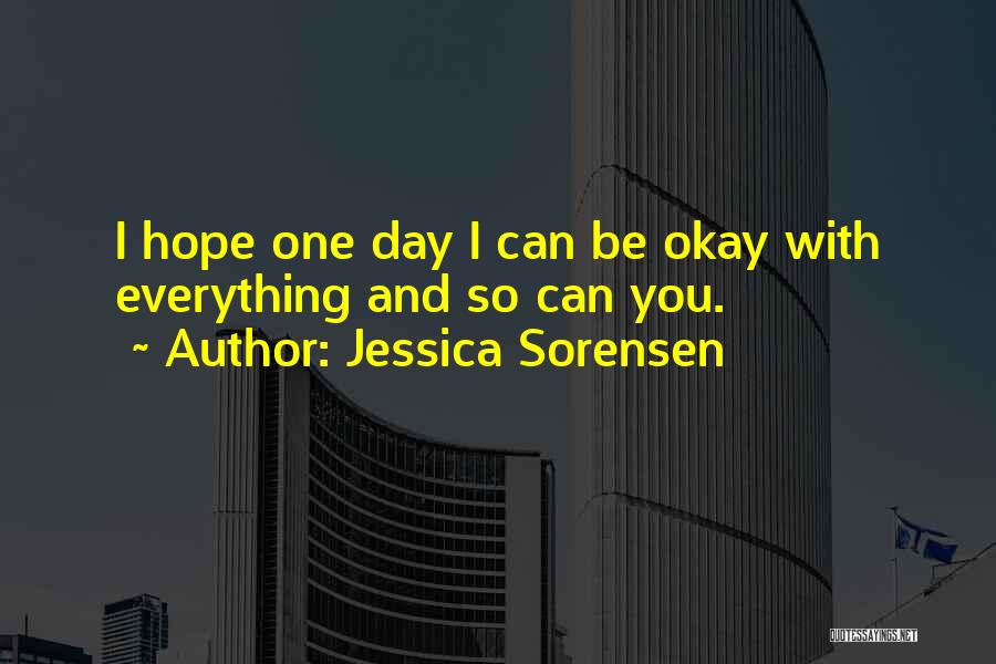 Everything Be Okay Quotes By Jessica Sorensen