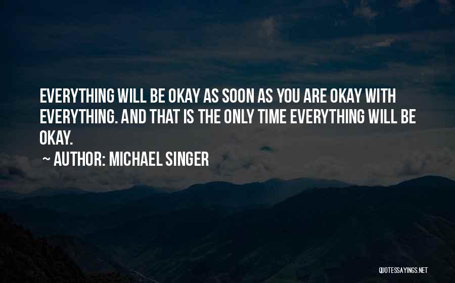 Everything Be Okay Quotes By Michael Singer