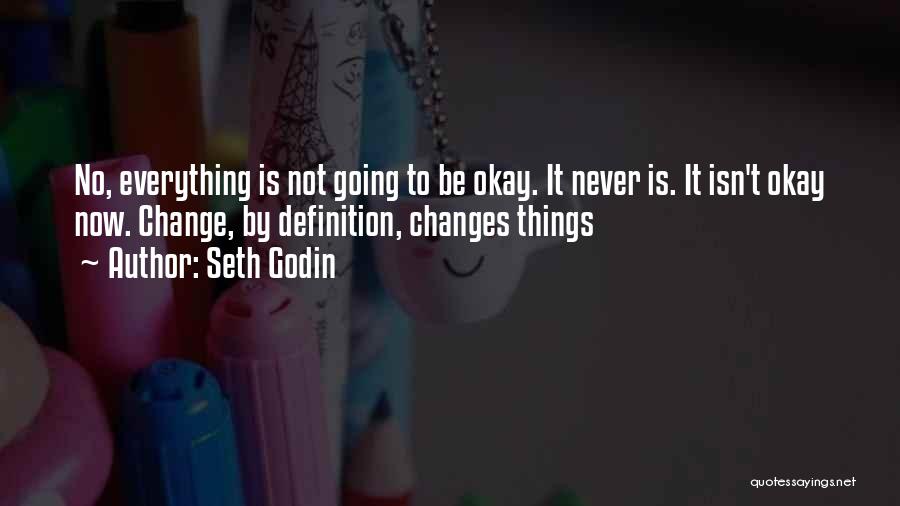 Everything Be Okay Quotes By Seth Godin