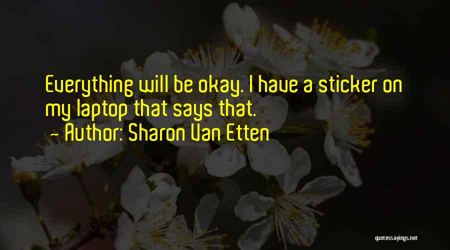 Everything Be Okay Quotes By Sharon Van Etten