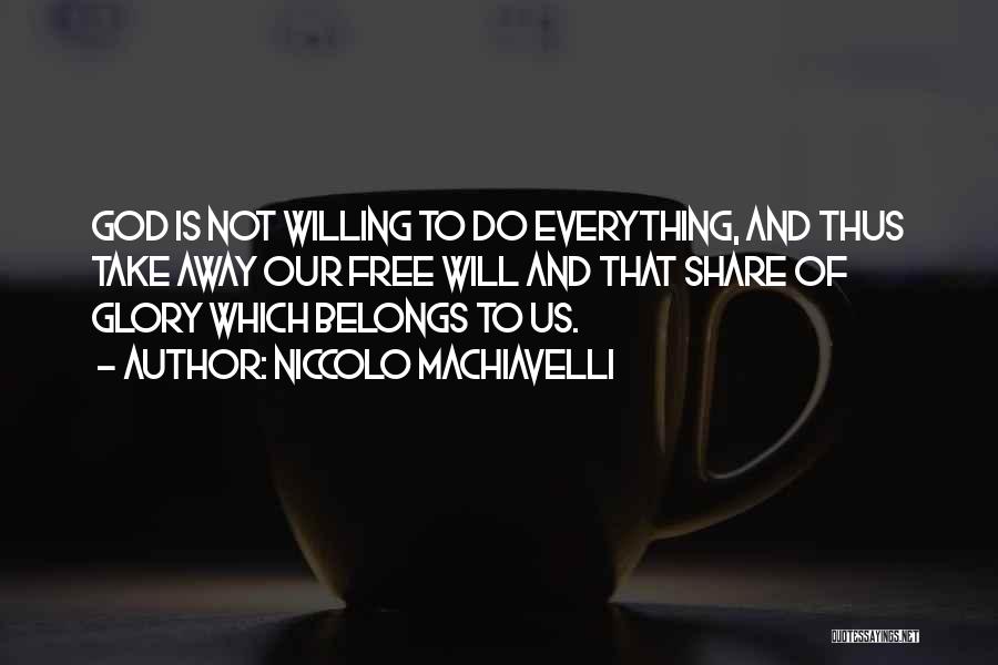 Everything Belongs To God Quotes By Niccolo Machiavelli