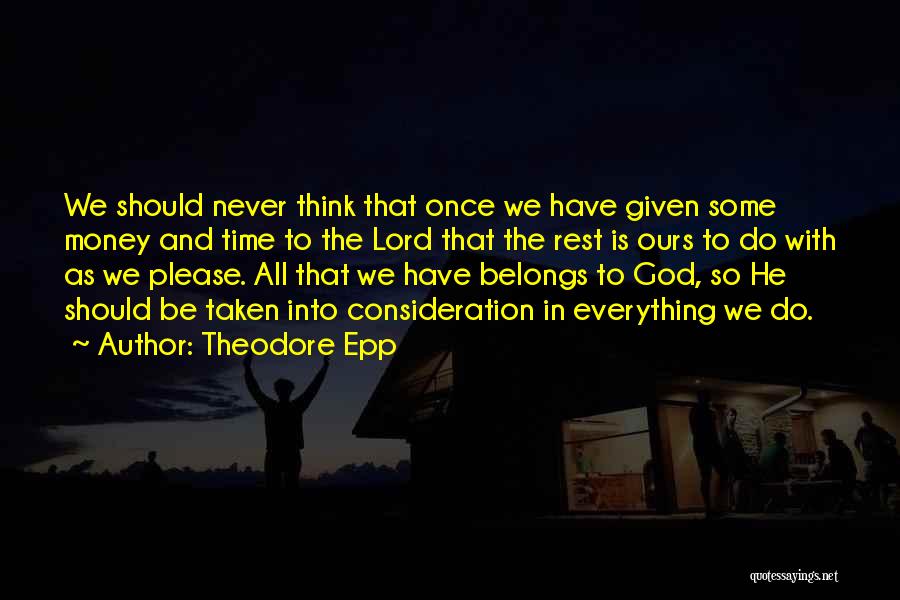 Everything Belongs To God Quotes By Theodore Epp