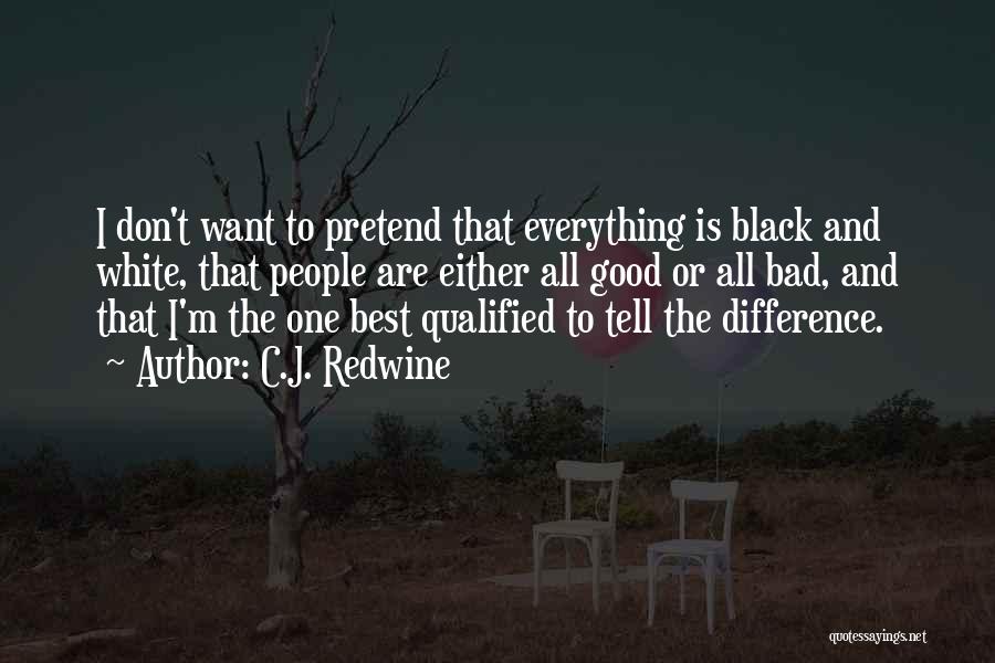 Everything Black And White Quotes By C.J. Redwine