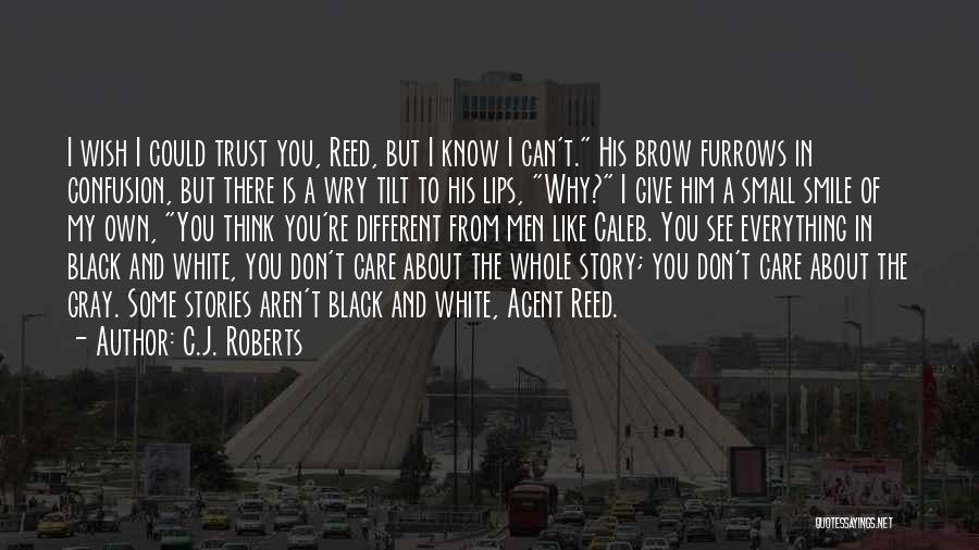 Everything Black And White Quotes By C.J. Roberts