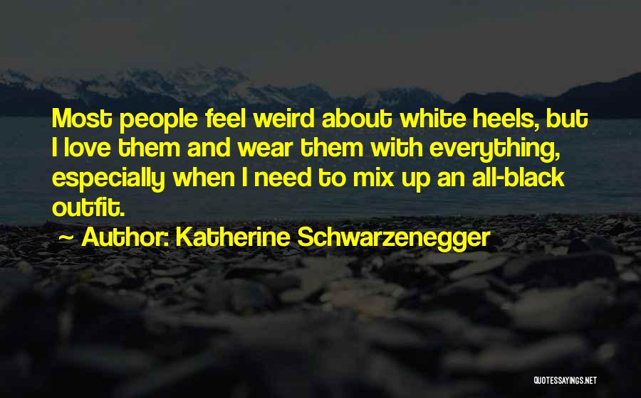 Everything Black And White Quotes By Katherine Schwarzenegger