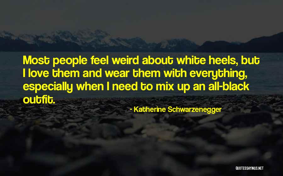 Everything Black And White Quotes By Katherine Schwarzenegger