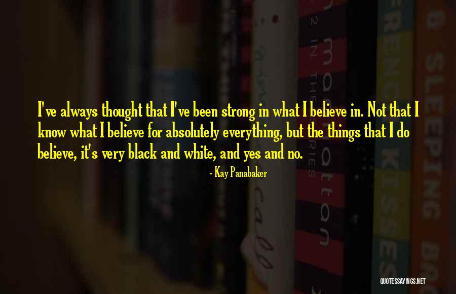 Everything Black And White Quotes By Kay Panabaker