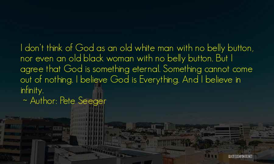 Everything Black And White Quotes By Pete Seeger