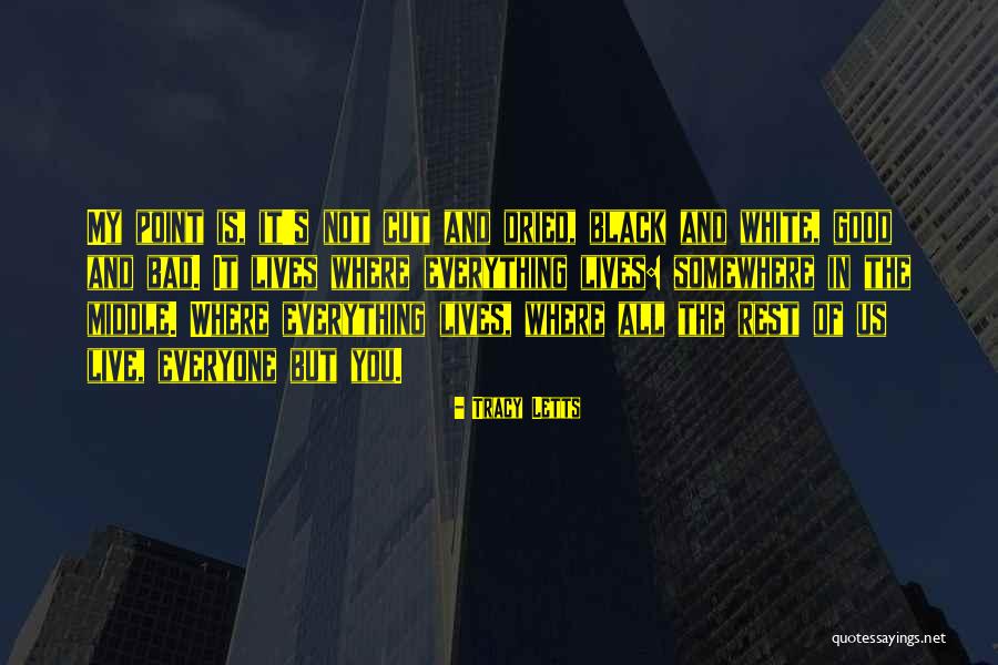 Everything Black And White Quotes By Tracy Letts Everything Black And White Quotes By Tracy Letts