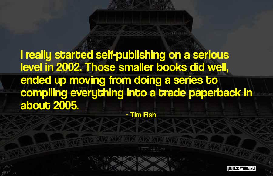 Everything Books Series Quotes By Tim Fish