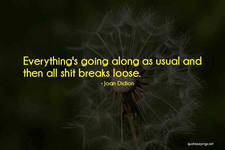 Everything Breaks Quotes By Joan Didion Everything Breaks Quotes By Joan Didion