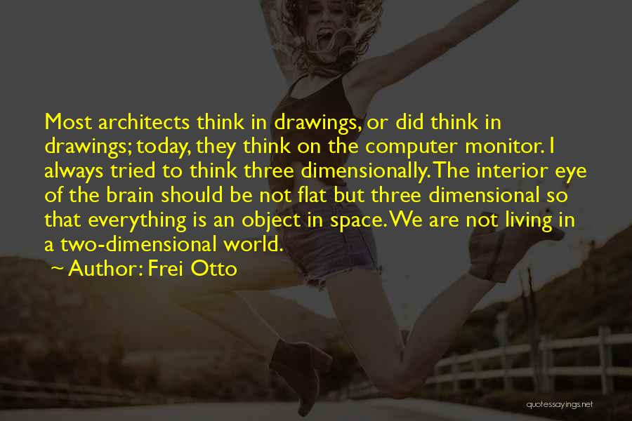 Everything But The Brain Quotes By Frei Otto