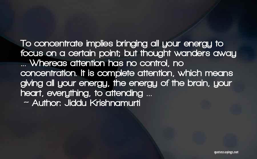 Everything But The Brain Quotes By Jiddu Krishnamurti