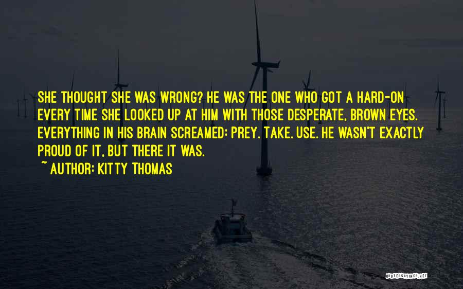 Everything But The Brain Quotes By Kitty Thomas