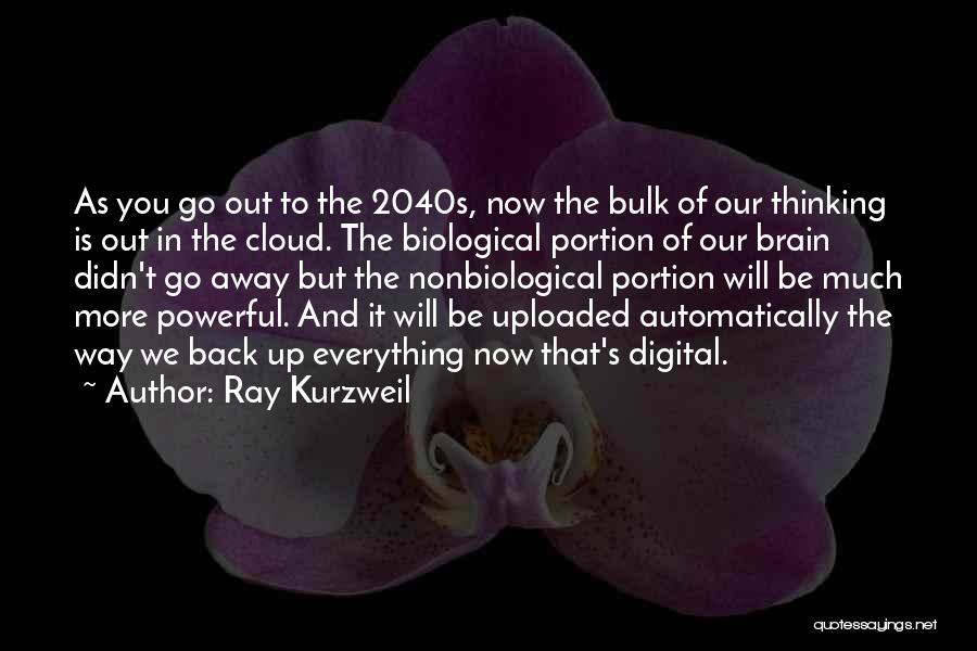 Everything But The Brain Quotes By Ray Kurzweil