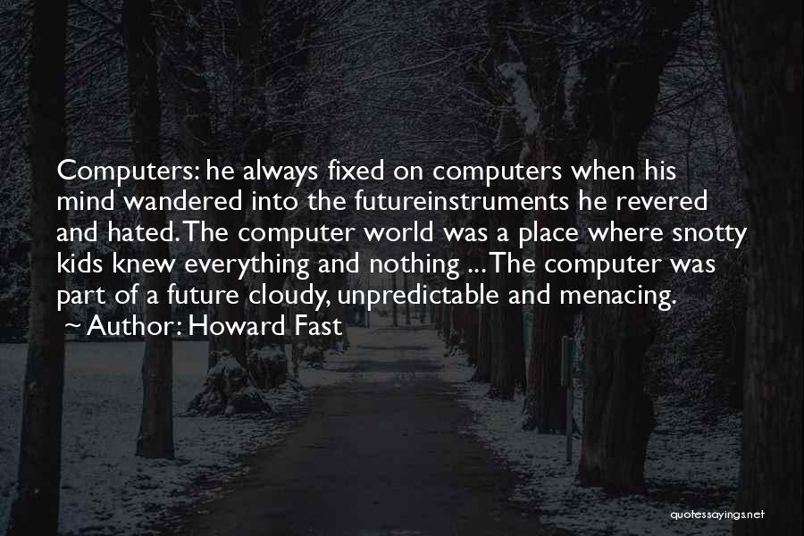 Everything Can Be Fixed Quotes By Howard Fast