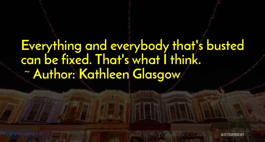 Everything Can Be Fixed Quotes By Kathleen Glasgow