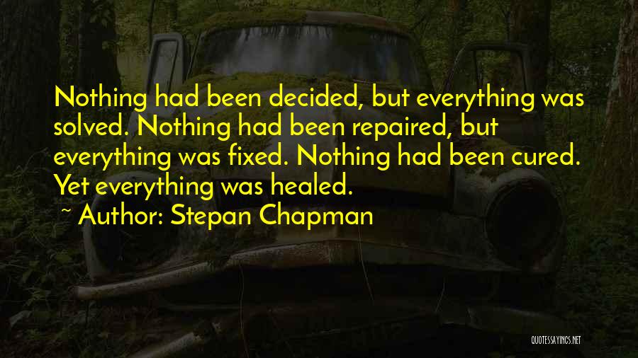 Everything Can Be Fixed Quotes By Stepan Chapman