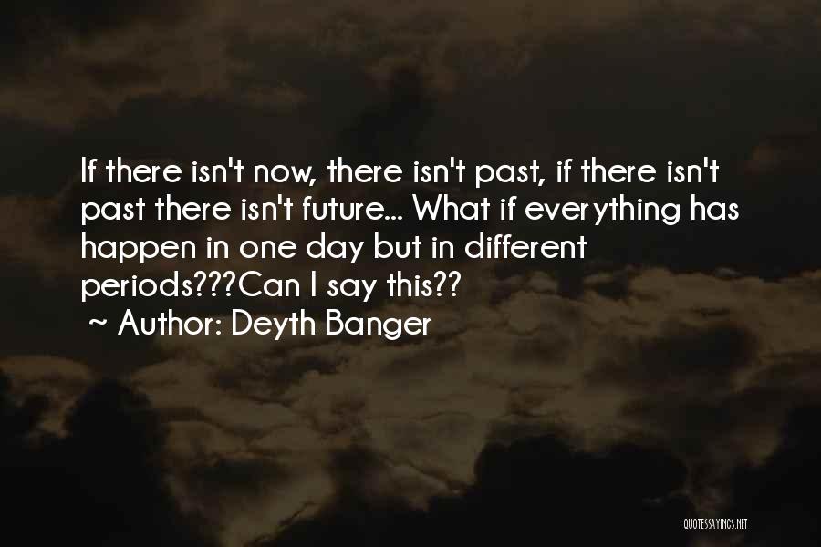 Everything Can Happen Quotes By Deyth Banger