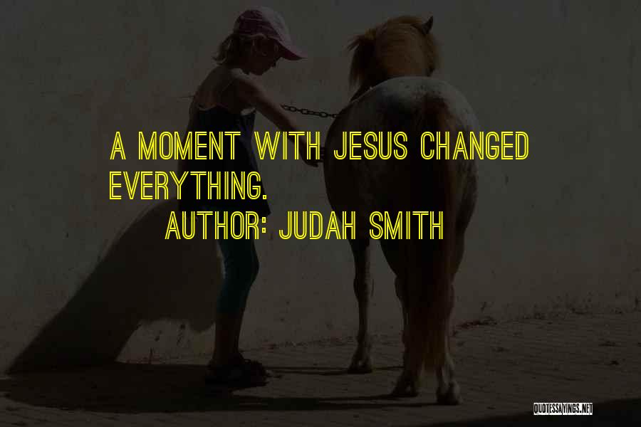 Everything Changed Quotes By Judah Smith