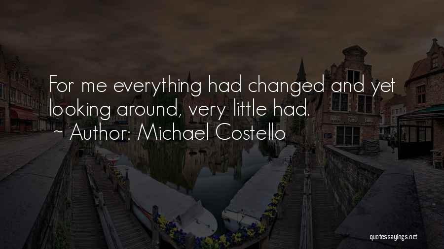 Everything Changed Quotes By Michael Costello