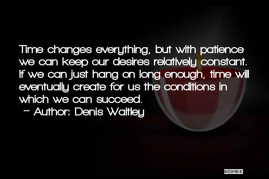 Everything Changes In Time Quotes By Denis Waitley