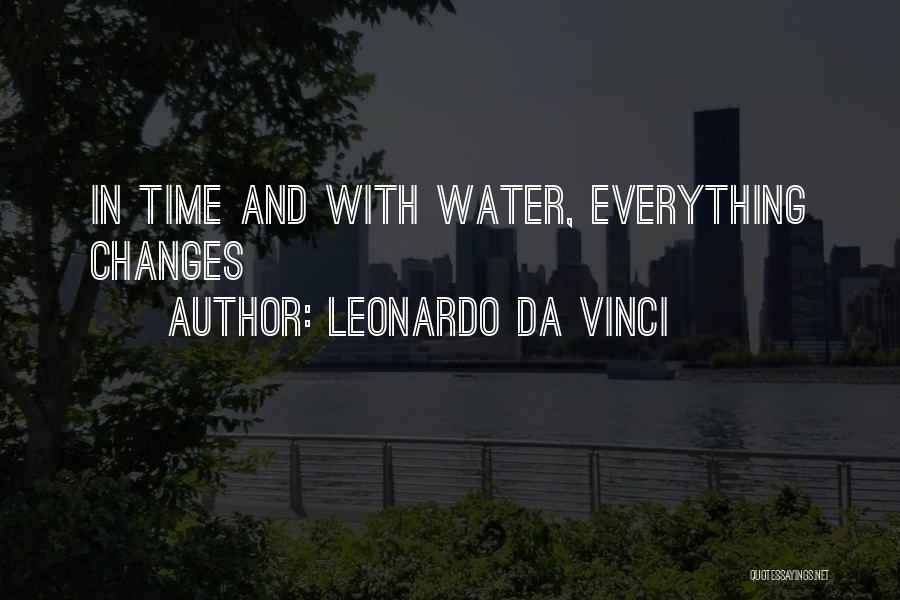 Everything Changes In Time Quotes By Leonardo Da Vinci