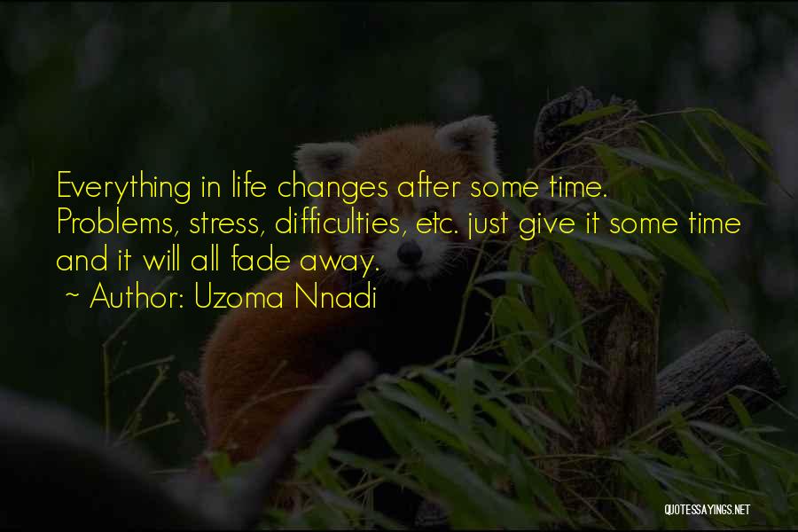 Everything Changes In Time Quotes By Uzoma Nnadi