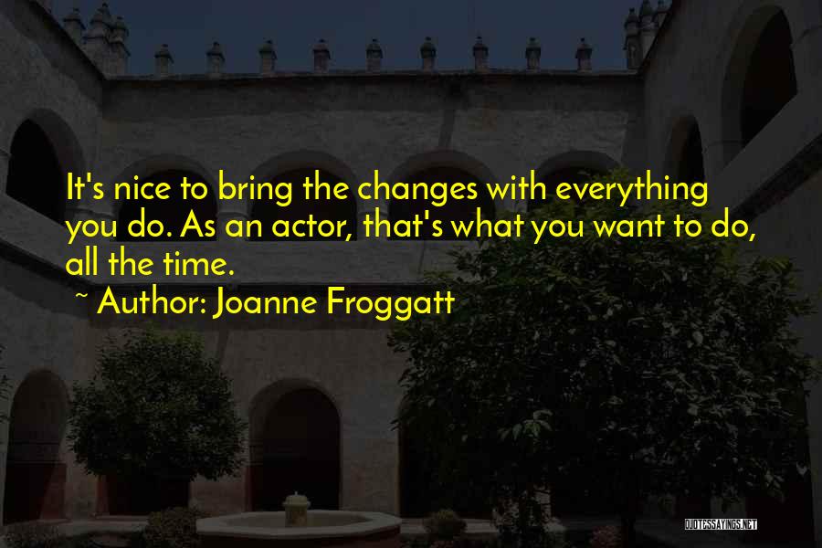 Everything Changes Over Time Quotes By Joanne Froggatt