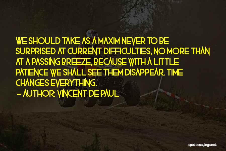 Everything Changes Over Time Quotes By Vincent De Paul