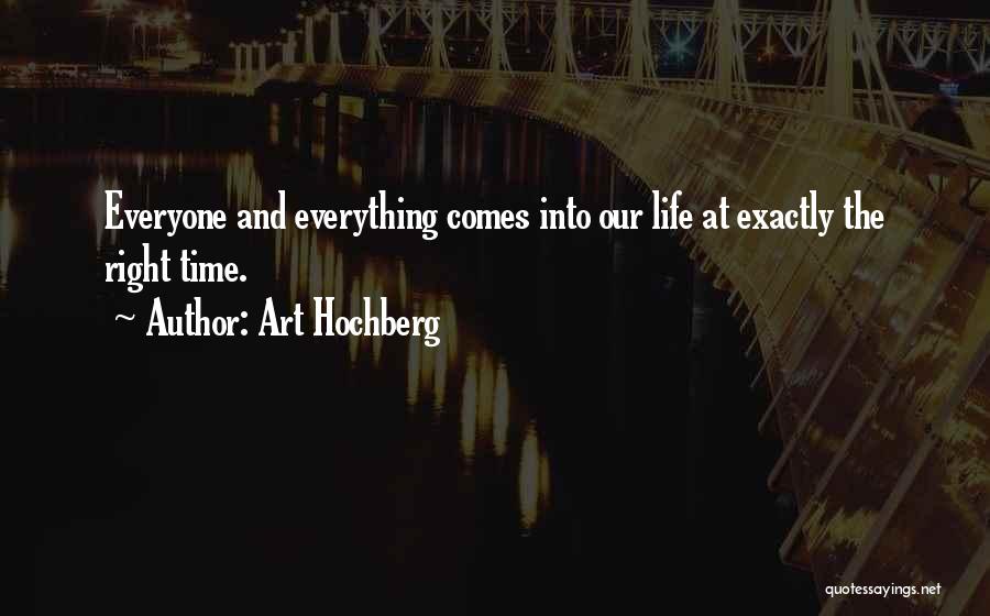 Everything Comes In The Right Time Quotes By Art Hochberg