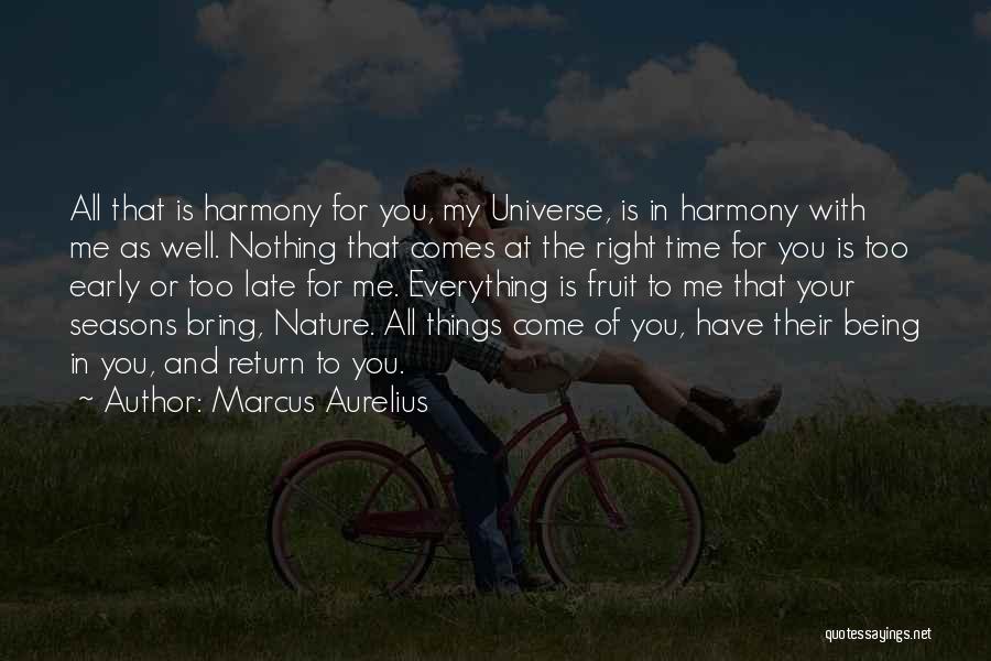 Everything Comes In The Right Time Quotes By Marcus Aurelius