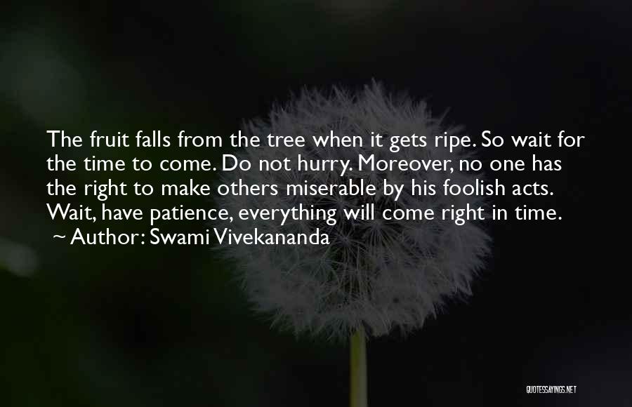 Everything Comes In The Right Time Quotes By Swami Vivekananda