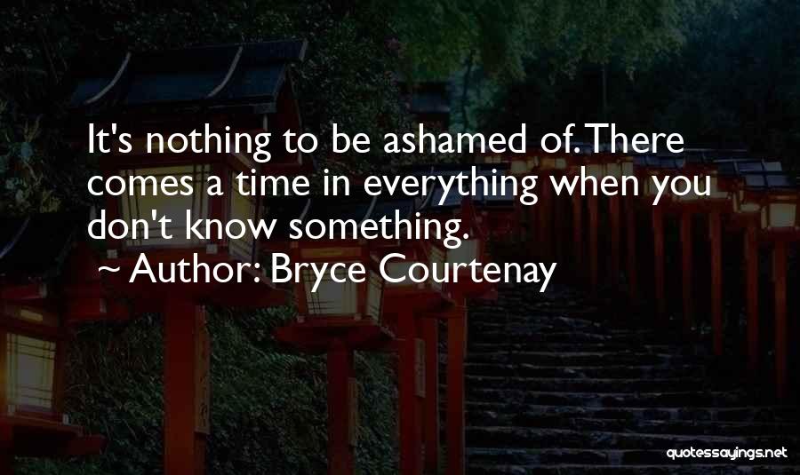 Everything Comes In Time Quotes By Bryce Courtenay