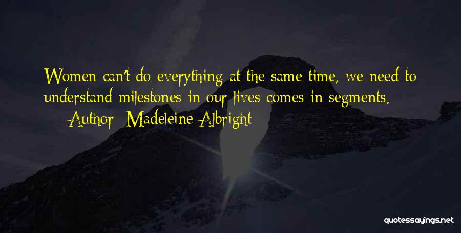 Everything Comes In Time Quotes By Madeleine Albright