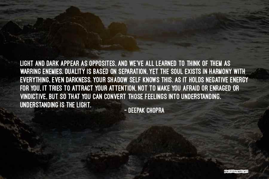 Everything Comes Out To The Light Quotes By Deepak Chopra