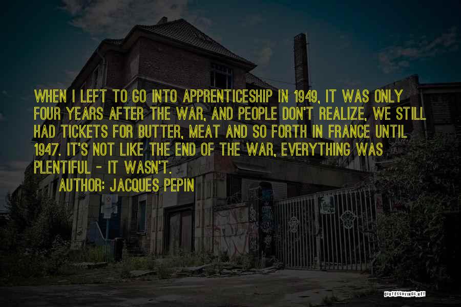 Everything Comes To An End Quotes By Jacques Pepin
