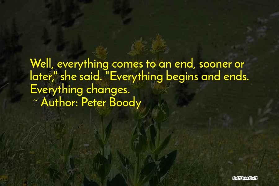 Everything Comes To An End Quotes By Peter Boody