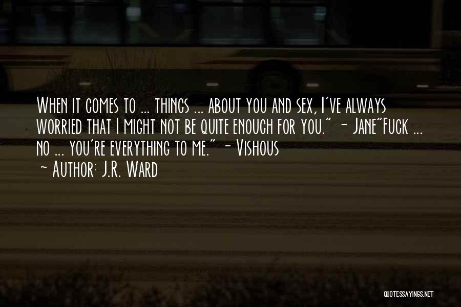 Everything Comes To You Quotes By J.R. Ward