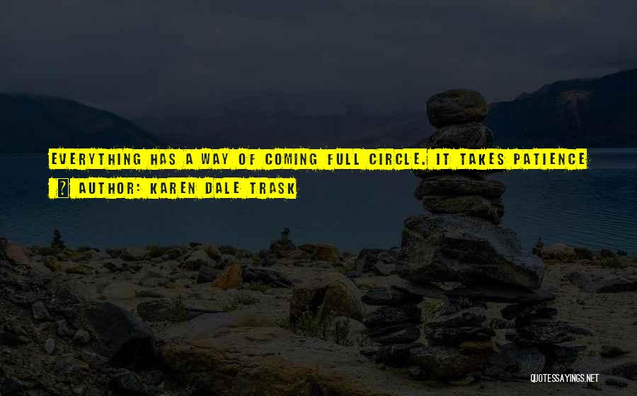 Everything Coming Full Circle Quotes By Karen Dale Trask