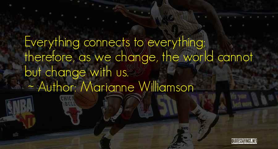 Everything Connects Quotes By Marianne Williamson