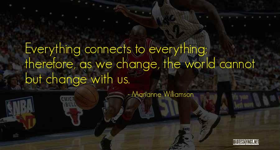 Everything Connects Quotes By Marianne Williamson