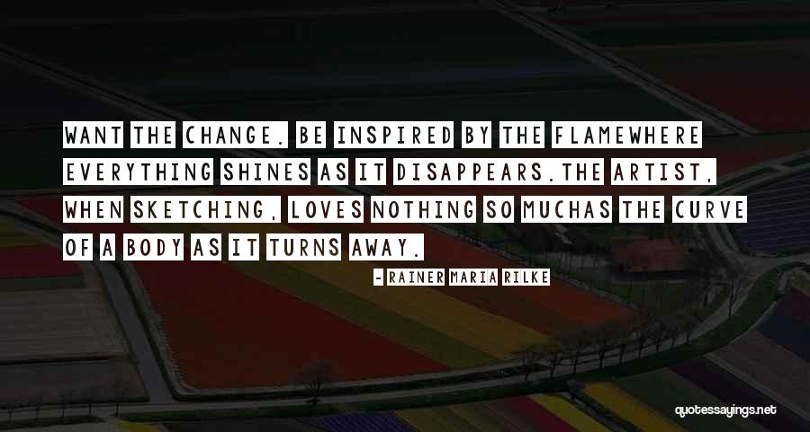 Everything Disappears Quotes By Rainer Maria Rilke Everything Disappears Quotes By Rainer Maria Rilke