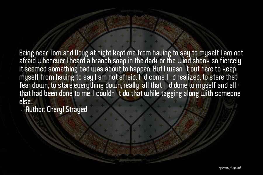 Everything Done In The Dark Quotes By Cheryl Strayed