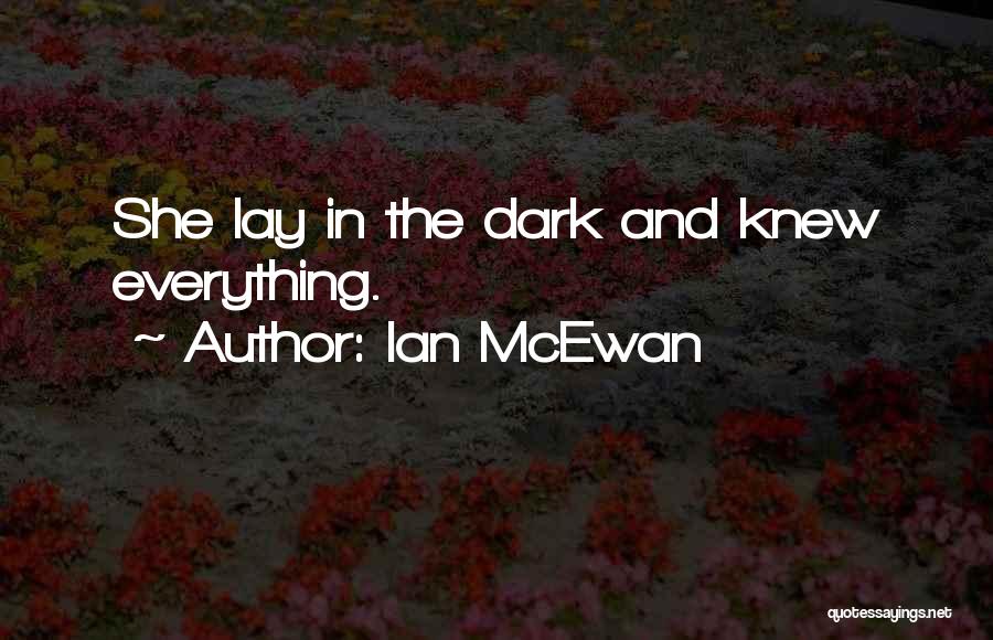 Everything Done In The Dark Quotes By Ian McEwan