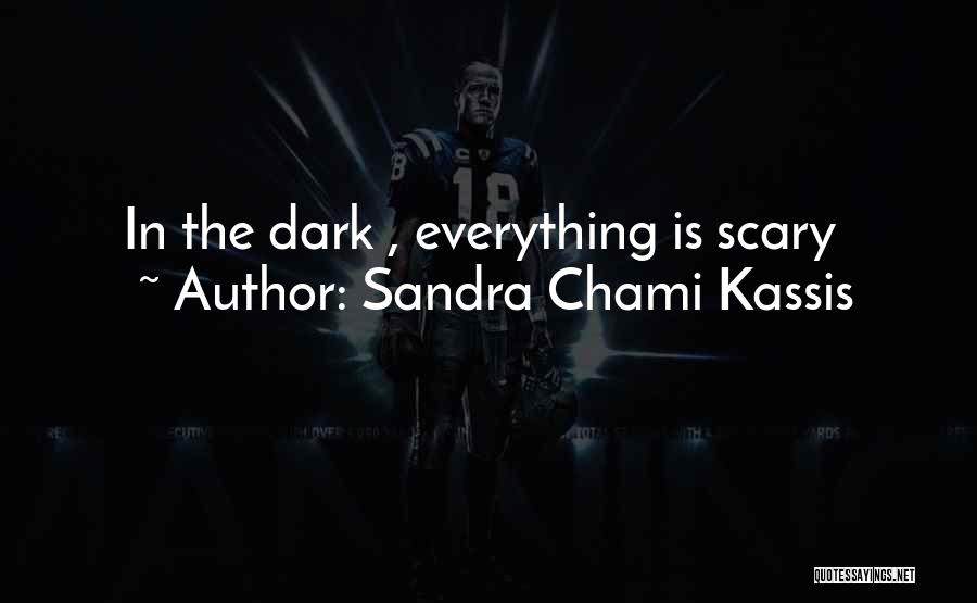 Everything Done In The Dark Quotes By Sandra Chami Kassis