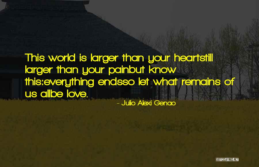 Everything Ends Love Quotes By Julio Alexi Genao Everything Ends Love Quotes By Julio Alexi Genao