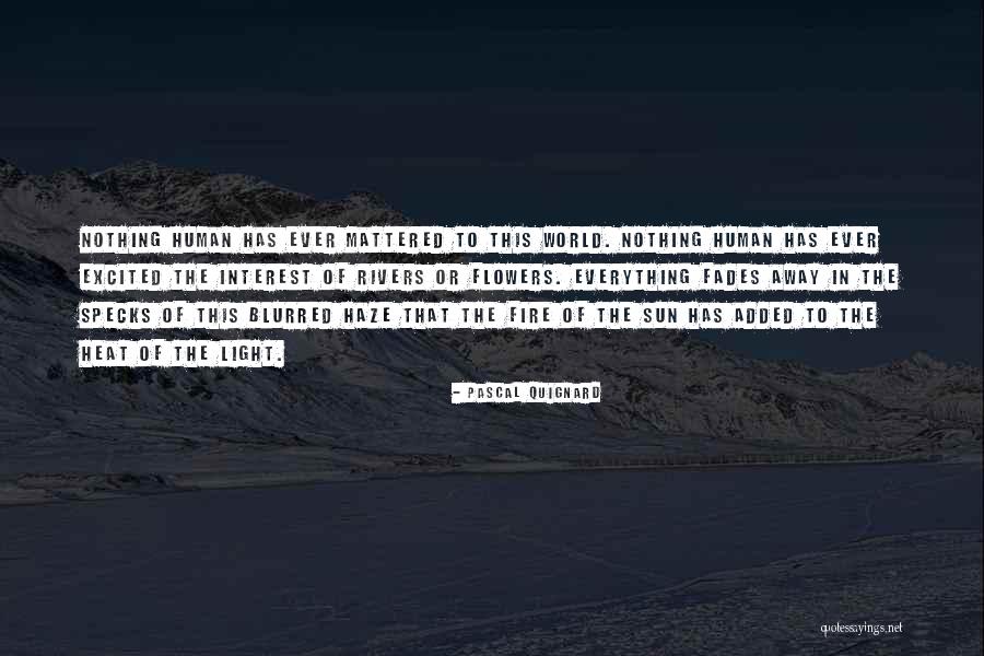 Everything Fades Quotes By Pascal Quignard Everything Fades Quotes By Pascal Quignard