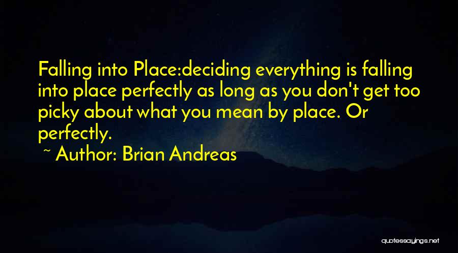 Everything Falling Into Place Quotes By Brian Andreas